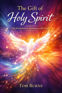  The Gift of Holy Spirit: An Invitation to Intimacy with God by Tom Burns 