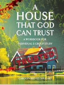  A House That God Can Trust: A Workbook for Individual & Group Study by Carolyn Shugart